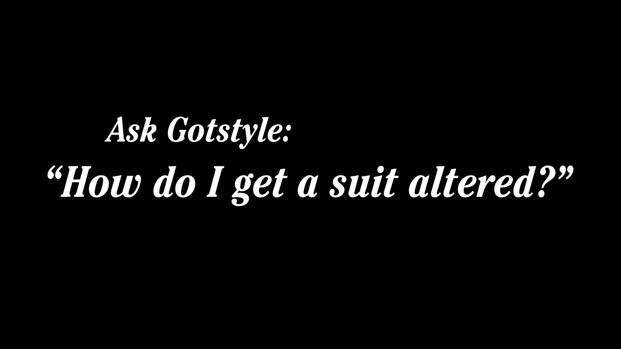 AskGotstyle How To Get A Suit Altered [VIDEO] GOTSTYLE
